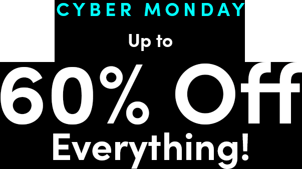 Cyber Monday. Up to 60% Off Everything